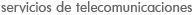 Servicios de Telecomunicaciones