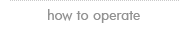 How to Operate